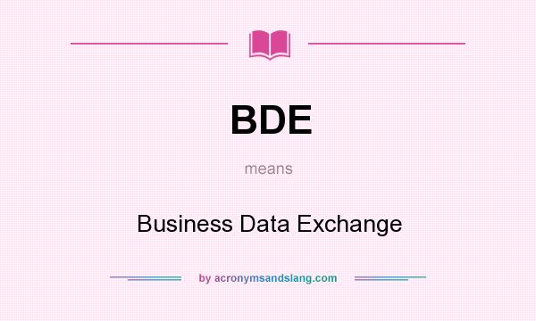 What does BDE mean? It stands for Business Data Exchange