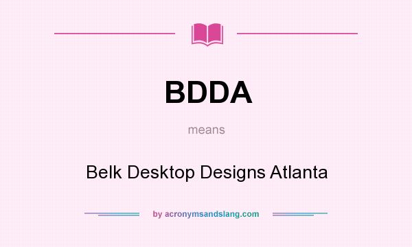 What does BDDA mean? It stands for Belk Desktop Designs Atlanta
