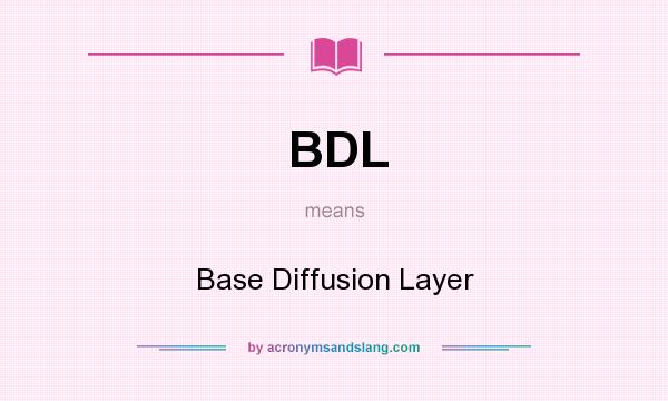 What does BDL mean? It stands for Base Diffusion Layer