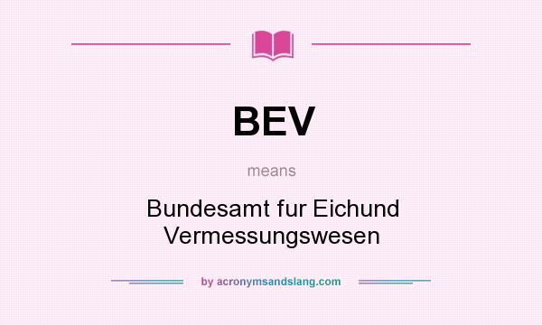 What does BEV mean? It stands for Bundesamt fur Eichund Vermessungswesen