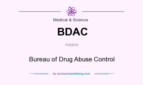 What does BDAC mean? It stands for Bureau of Drug Abuse Control