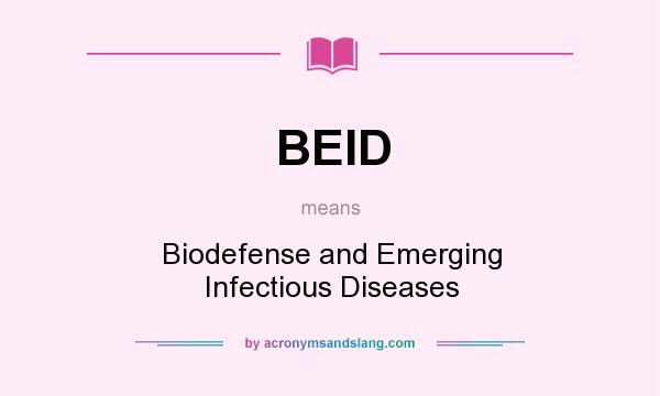 What does BEID mean? It stands for Biodefense and Emerging Infectious Diseases