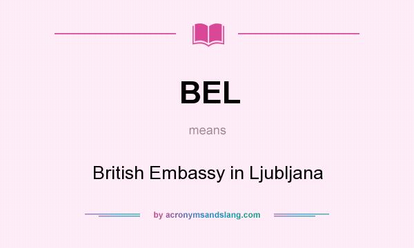 What does BEL mean? It stands for British Embassy in Ljubljana