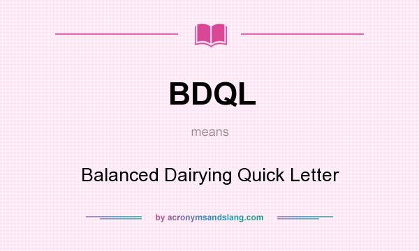 What does BDQL mean? It stands for Balanced Dairying Quick Letter