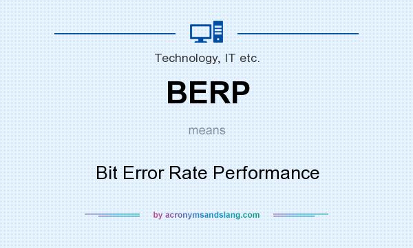 What does BERP mean? It stands for Bit Error Rate Performance