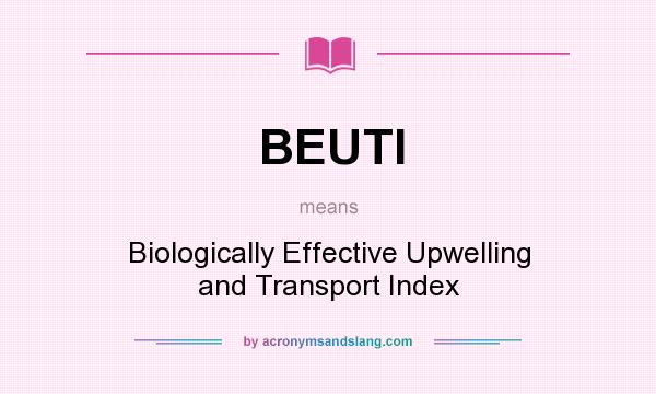 What does BEUTI mean? It stands for Biologically Effective Upwelling and Transport Index