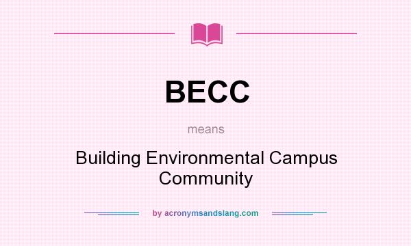 What does BECC mean? It stands for Building Environmental Campus Community
