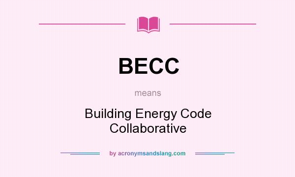 What does BECC mean? It stands for Building Energy Code Collaborative