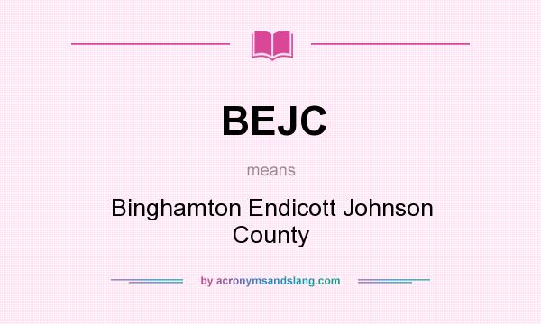 What does BEJC mean? It stands for Binghamton Endicott Johnson County