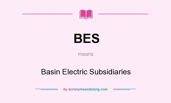 What does BES mean? It stands for Basin Electric Subsidiaries