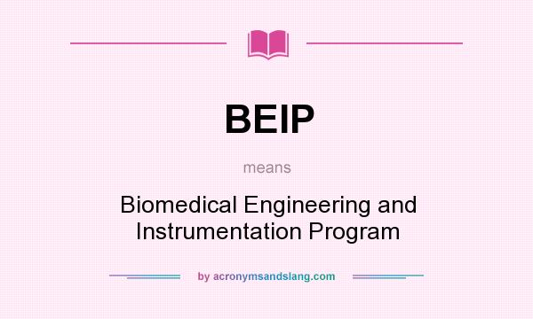What does BEIP mean? It stands for Biomedical Engineering and Instrumentation Program