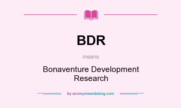 What does BDR mean? It stands for Bonaventure Development Research