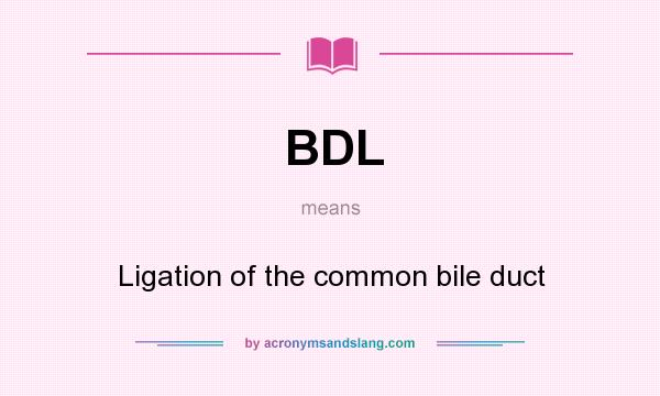 What does BDL mean? It stands for Ligation of the common bile duct