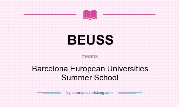 What does BEUSS mean? It stands for Barcelona European Universities Summer School