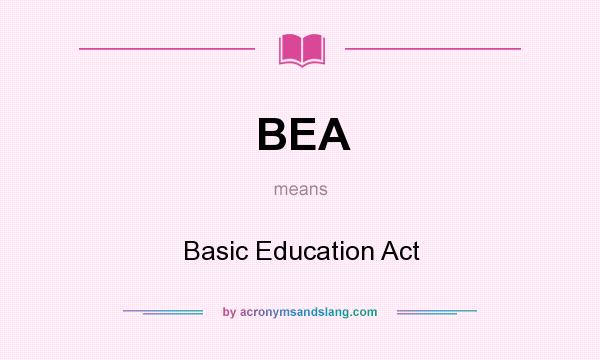What does BEA mean? It stands for Basic Education Act
