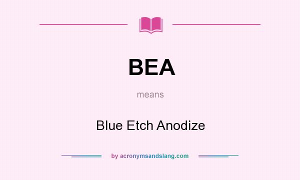 What does BEA mean? It stands for Blue Etch Anodize