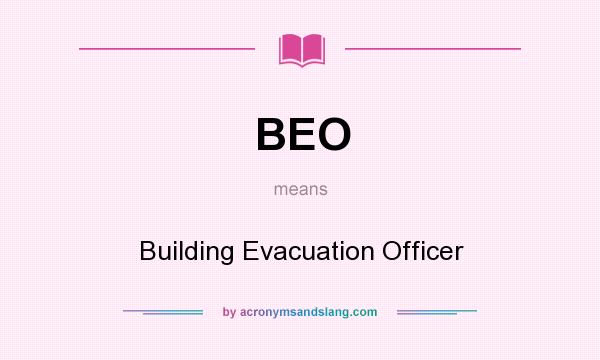 What does BEO mean? It stands for Building Evacuation Officer