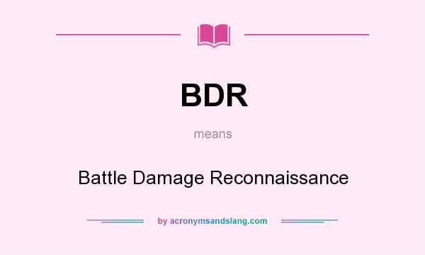 What does BDR mean? It stands for Battle Damage Reconnaissance
