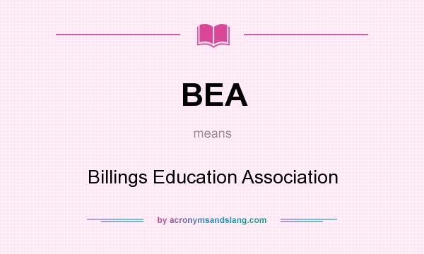 What does BEA mean? It stands for Billings Education Association