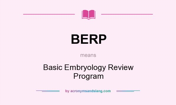 What does BERP mean? It stands for Basic Embryology Review Program