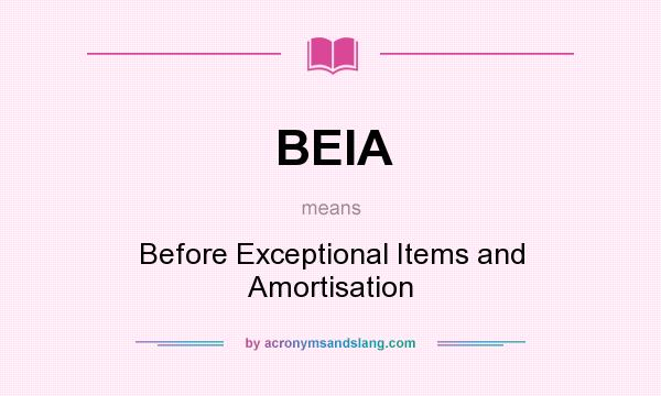What does BEIA mean? It stands for Before Exceptional Items and Amortisation