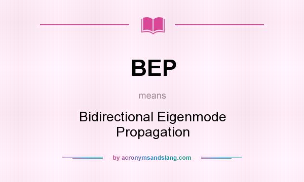 What does BEP mean? It stands for Bidirectional Eigenmode Propagation