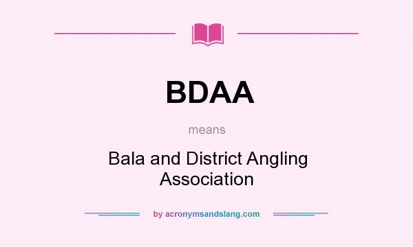 What does BDAA mean? It stands for Bala and District Angling Association