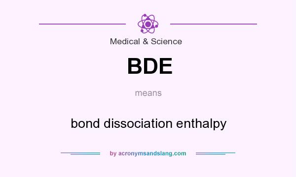 What does BDE mean? It stands for bond dissociation enthalpy