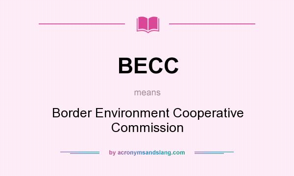 What does BECC mean? It stands for Border Environment Cooperative Commission