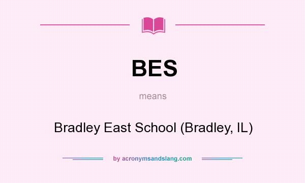 What does BES mean? It stands for Bradley East School (Bradley, IL)