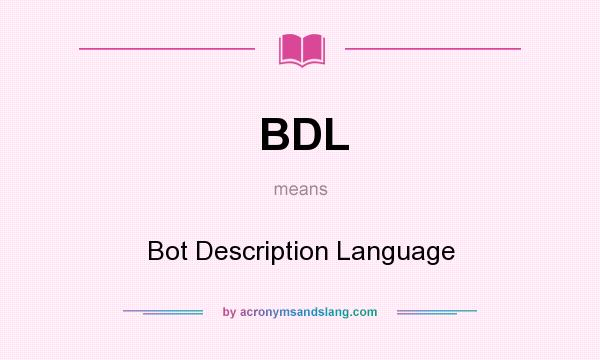 What does BDL mean? It stands for Bot Description Language
