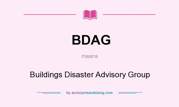 What does BDAG mean? It stands for Buildings Disaster Advisory Group