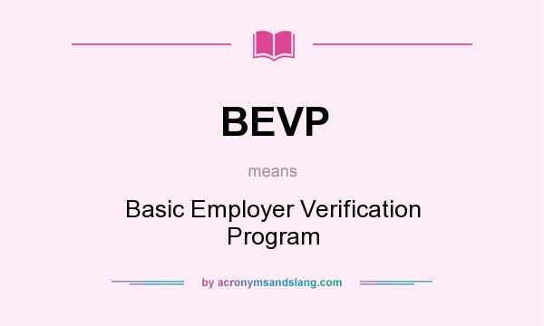 What does BEVP mean? It stands for Basic Employer Verification Program