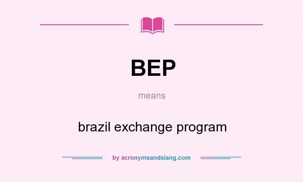 What does BEP mean? It stands for brazil exchange program