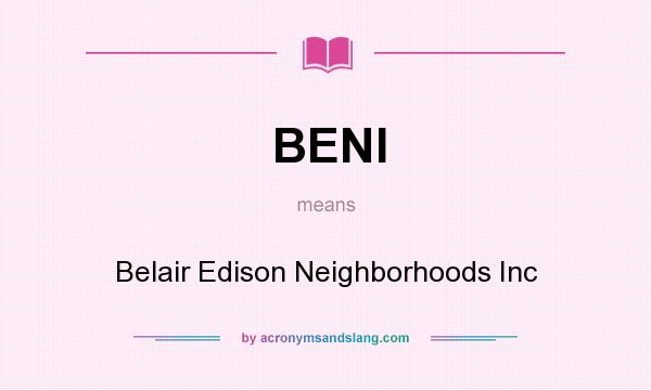 What does BENI mean? It stands for Belair Edison Neighborhoods Inc