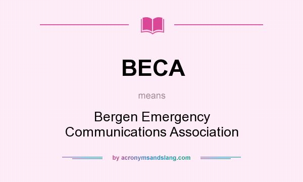 What does BECA mean? It stands for Bergen Emergency Communications Association