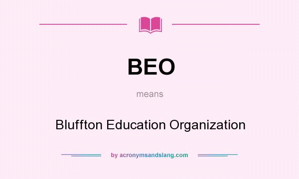 What does BEO mean? It stands for Bluffton Education Organization