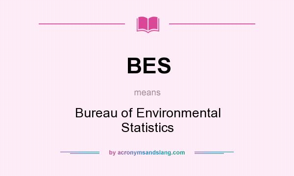 What does BES mean? It stands for Bureau of Environmental Statistics