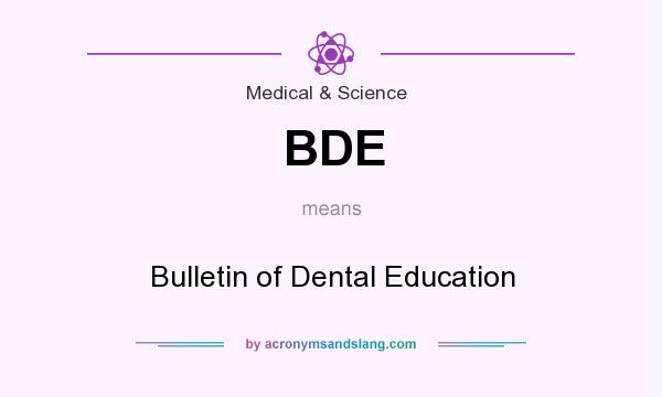 What does BDE mean? It stands for Bulletin of Dental Education