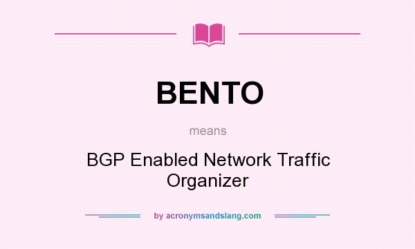 What does BENTO mean? It stands for BGP Enabled Network Traffic Organizer