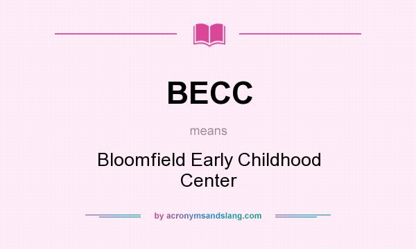 What does BECC mean? It stands for Bloomfield Early Childhood Center