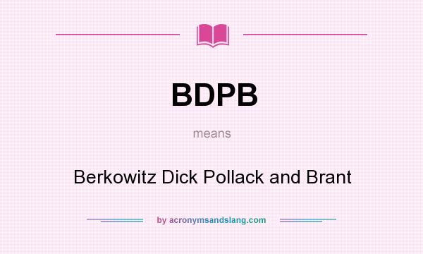 What does BDPB mean? It stands for Berkowitz Dick Pollack and Brant