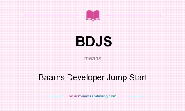 What does BDJS mean? It stands for Baarns Developer Jump Start