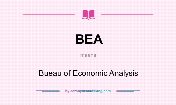 What does BEA mean? It stands for Bueau of Economic Analysis