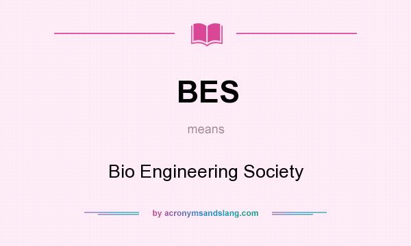 What does BES mean? It stands for Bio Engineering Society