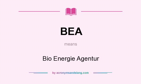 What does BEA mean? It stands for Bio Energie Agentur
