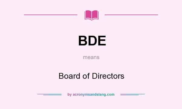 What does BDE mean? It stands for Board of Directors