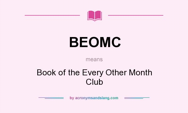 What does BEOMC mean? It stands for Book of the Every Other Month Club