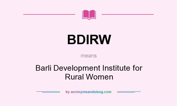What does BDIRW mean? It stands for Barli Development Institute for Rural Women