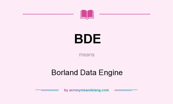What does BDE mean? It stands for Borland Data Engine